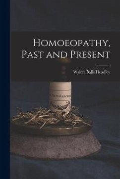Homoeopathy, Past and Present - Headley, Walter Balls