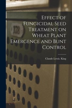 Effect of Fungicidal Seed Treatment on Wheat Plant Emergence and Bunt Control - King, Claude Lewis