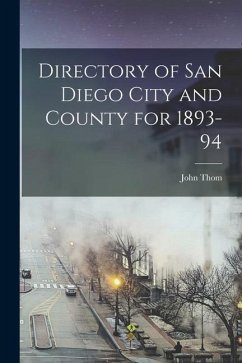 Directory of San Diego City and County for 1893-94 - Thom, John