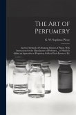 The Art of Perfumery: and the Methods of Obtaining Odours of Plants. With Instructions for the Manufacture of Perfumes ... to Which is Added