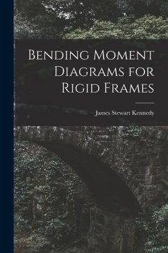 Bending Moment Diagrams for Rigid Frames - Kennedy, James Stewart