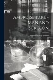 Ambroise Paré -man and Surgeon [microform]