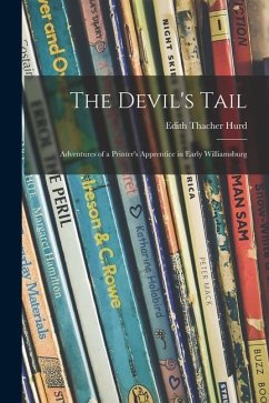 The Devil's Tail; Adventures of a Printer's Apprentice in Early Williamsburg - Hurd, Edith Thacher