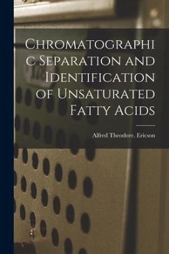 Chromatographic Separation and Identification of Unsaturated Fatty Acids - Ericson, Alfred Theodore