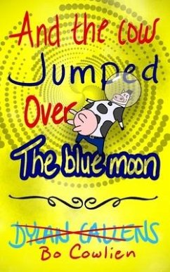 And the Cow Jumped Over the Blue Moon - Callens, Dylan