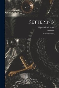 Kettering; Master Inventor - Lavine, Sigmund a.