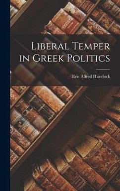 Liberal Temper in Greek Politics - Havelock, Eric Alfred