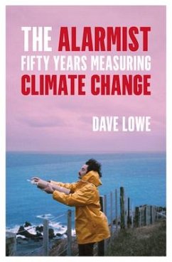 The Alarmist: Fifty Years Measuring Climate Change - Lowe, Dave