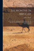 Six Months in Meccah: an Account of the Mohammedan Pilgrimage to Meccah. Recently Accomplished by an Englishman Profession Mohammedanism