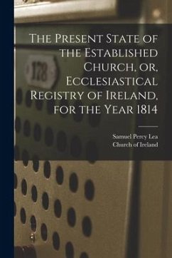 The Present State of the Established Church, or, Ecclesiastical Registry of Ireland, for the Year 1814 - Lea, Samuel Percy