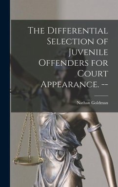 The Differential Selection of Juvenile Offenders for Court Appearance. -- - Goldman, Nathan