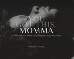 You Got This, Momma: A Tribute to New and Expecting Moms