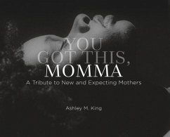 You Got This, Momma: A Tribute to New and Expecting Moms - King, Ashley M.