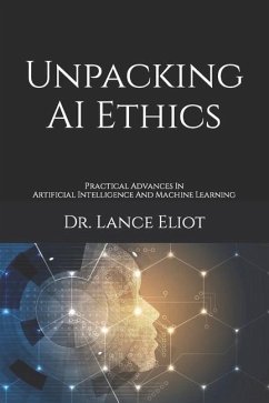Unpacking AI Ethics: Practical Advances In Artificial Intelligence And Machine Learning - Eliot, Lance