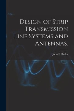 Design of Strip Transmission Line Systems and Antennas. - Butler, John E.