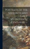 Portraits of the Sixteenth and Early Seventeenth Centuries. --