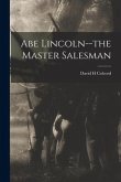 Abe Lincoln--the Master Salesman