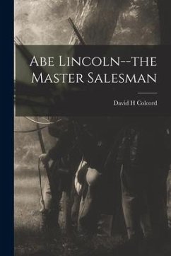 Abe Lincoln--the Master Salesman - Colcord, David H.