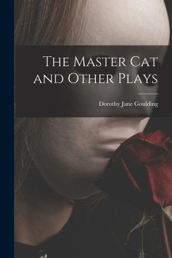 The Master Cat and Other Plays - Goulding, Dorothy Jane