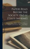Papers Read Before the Society 1960-61 [Texte Imprimé]