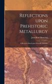 Reflections Upon Prehistoric Metallurgy
