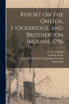 Report on the Oneida, Stockbridge, and Brotherton Indians, 1796 - Belknap, Jeremy; Morse, Jedidiah