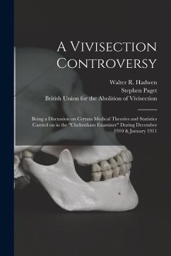A Vivisection Controversy; Being a Discussion on Certain Medical Theories and Statistics Carried on in the 