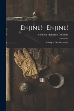 Enjine!--Enjine!: A Story of Fire Protection - Dunshee, Kenneth Holcomb