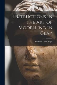 Instructions in the Art of Modelling in Clay - Vago, Ambrose Lewis