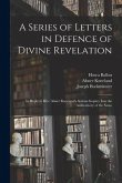A Series of Letters in Defence of Divine Revelation: in Reply to Rev. Abner Kneeland's Serious Inquiry Into the Authenticity of the Same