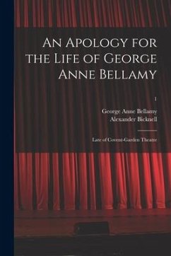 An Apology for the Life of George Anne Bellamy: Late of Covent-Garden Theatre; 1