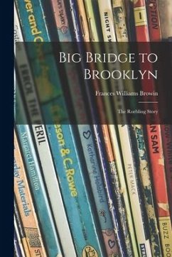 Big Bridge to Brooklyn; the Roebling Story - Browin, Frances Williams