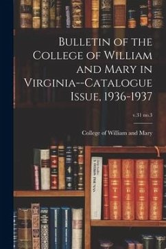 Bulletin of the College of William and Mary in Virginia--Catalogue Issue, 1936-1937; v.31 no.3