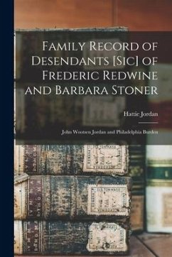 Family Record of Desendants [sic] of Frederic Redwine and Barbara Stoner: John Wootsen Jordan and Philadelphia Burden - Jordan, Hattie