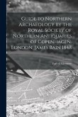 Guide to Northern Archaeology by the Royal Society of Northern Antiquaries of Copenhagen. London, James Bain 1848