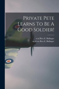 Private Pete Learns To Be A Good Soldier!