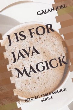 J is for Java Magick: Kitchen Table Magick Series - Joel, G. Alan