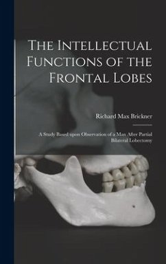 The Intellectual Functions of the Frontal Lobes - Brickner, Richard Max