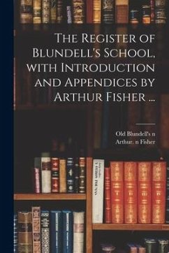 The Register of Blundell's School, With Introduction and Appendices by Arthur Fisher ...