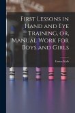 First Lessons in Hand and Eye Training, or, Manual Work for Boys and Girls