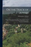 On the Track of Ulysses; Together With an Excursion in Quest of the So-called Venus of Melos: Two Studies in Archaeology, Made During a Cruise Among t