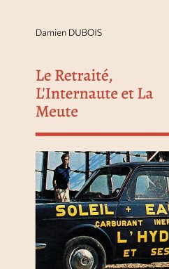Le Retraité, L'Internaute et La Meute - Dubois, Damien