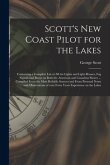 Scott's New Coast Pilot for the Lakes [microform]: Containing a Complete List of All the Lights and Light-houses, Fog Signals and Buoys on Both the Am