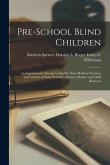 Pre-School Blind Children: An Experimental Attempt to Modify Their Mothers' Practices and A Study of Some Relations Between Mother and Child Beha