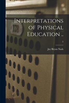 Interpretations of Physical Education ..; 5 - Nash, Jay Bryan