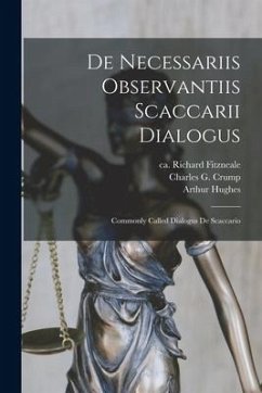 De Necessariis Observantiis Scaccarii Dialogus: Commonly Called Dialogus De Scaccario - Hughes, Arthur