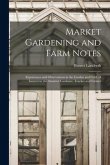 Market Gardening and Farm Notes: Experiences and Observations in the Garden and Field, of Interest to the Amateur Gardener, Trucker and Farmer