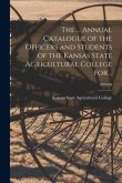 The ... Annual Catalogue of the Officers and Students of the Kansas State Agricultural College for ..; 1886-88