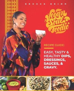 Vegan Soul Foodie Recipe Guide: Easy, Tasty & Healthy Dips, Dressings, Sauces, and Gravy - Brimm, Brooke