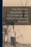 The History, Manners and Customs of the North American Indians